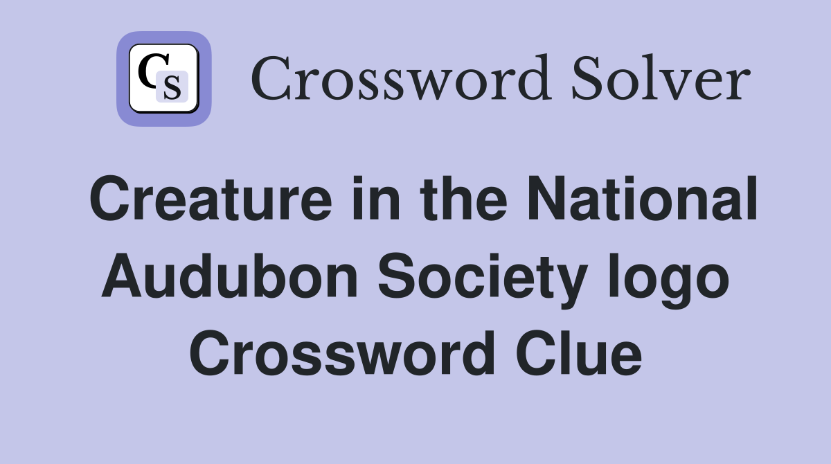 Creature in the National Audubon Society logo Crossword Clue
