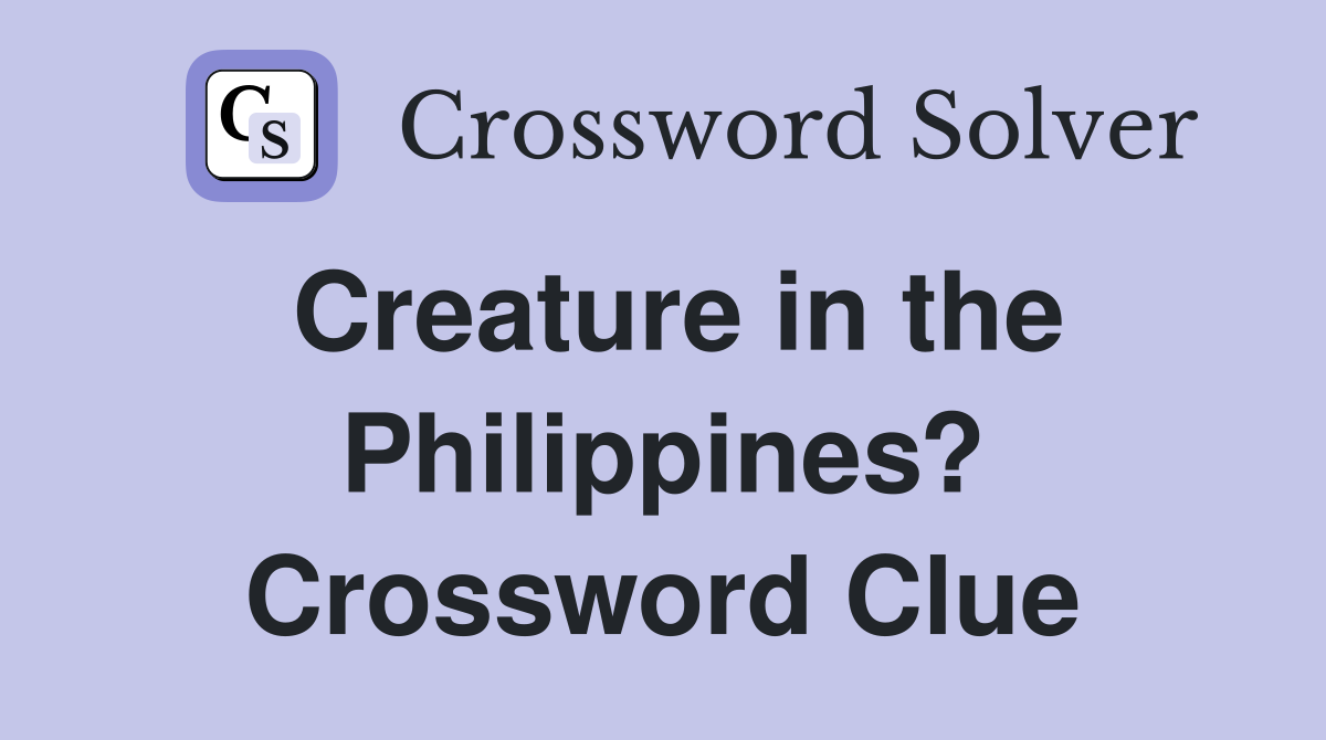 Creature in the Philippines? Crossword Clue