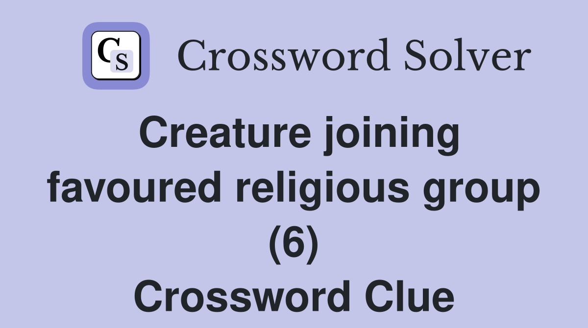 Creature joining favoured religious group (6) Crossword Clue