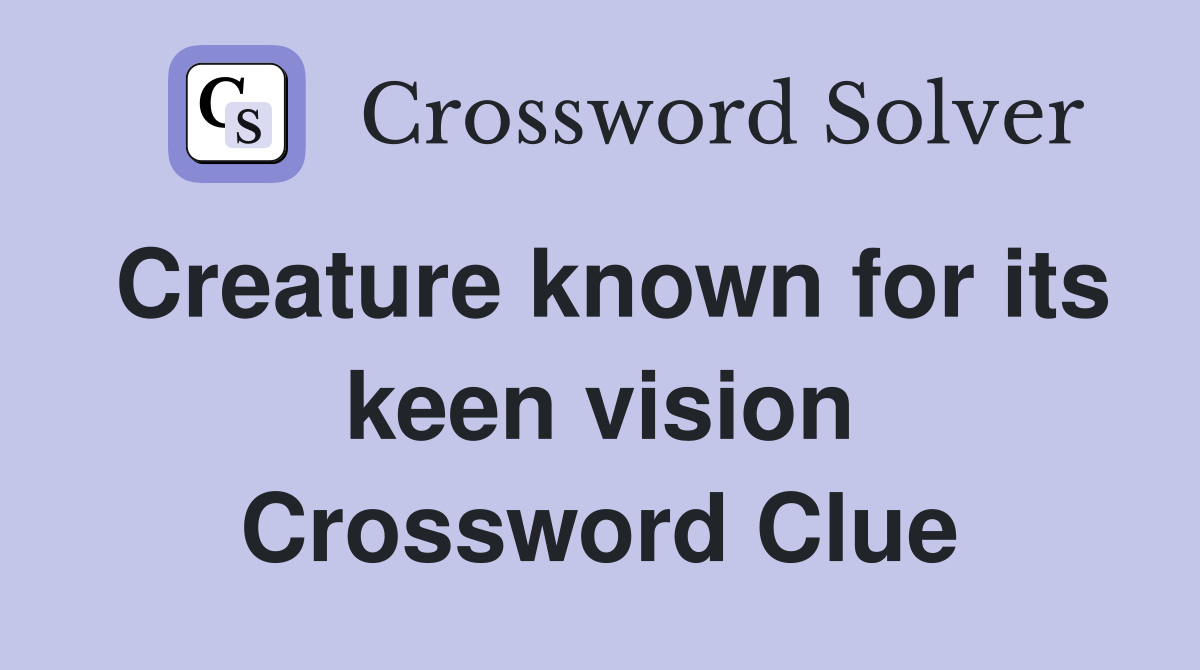 Creature known for its keen vision Crossword Clue