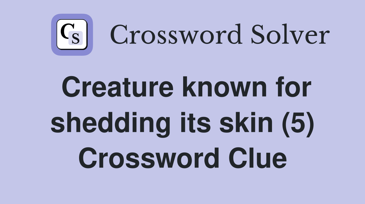Creature known for shedding its skin (5) Crossword Clue