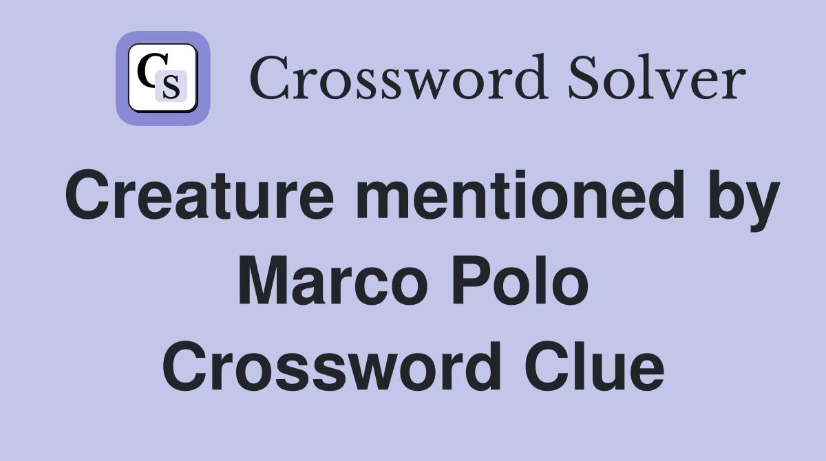 Creature mentioned by Marco Polo Crossword Clue