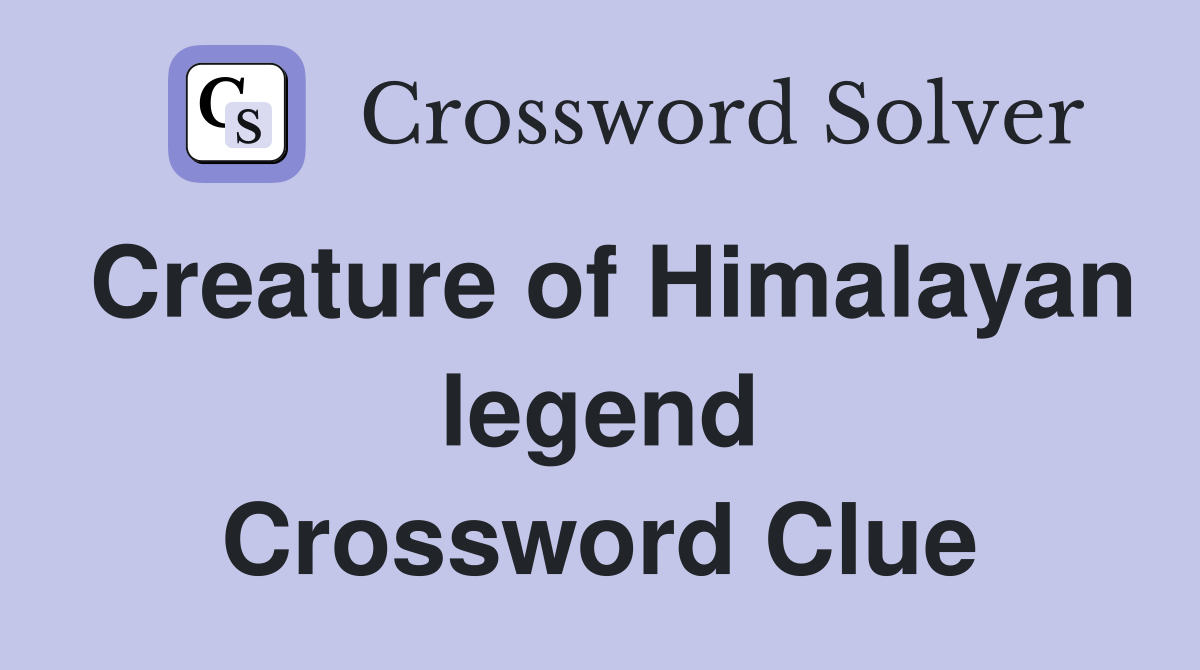 Creature of Himalayan legend Crossword Clue