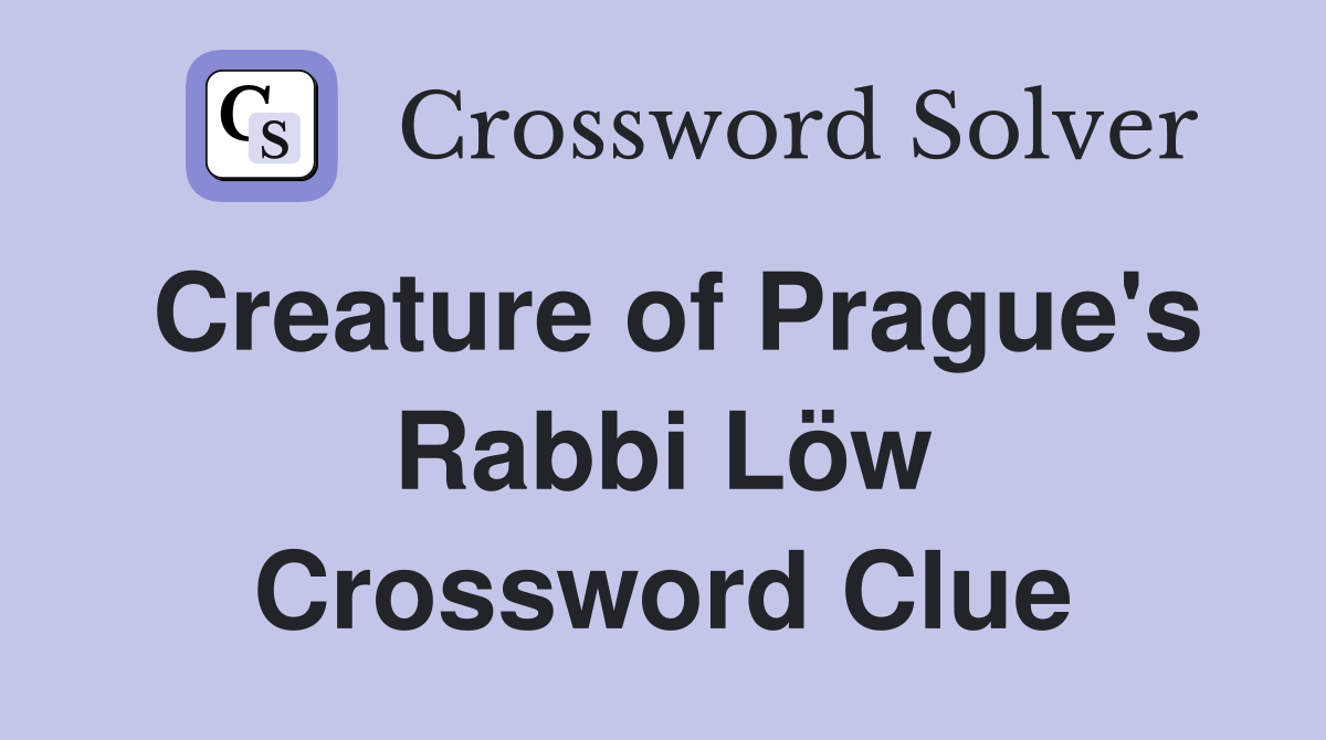 Creature of Prague's Rabbi Löw Crossword Clue