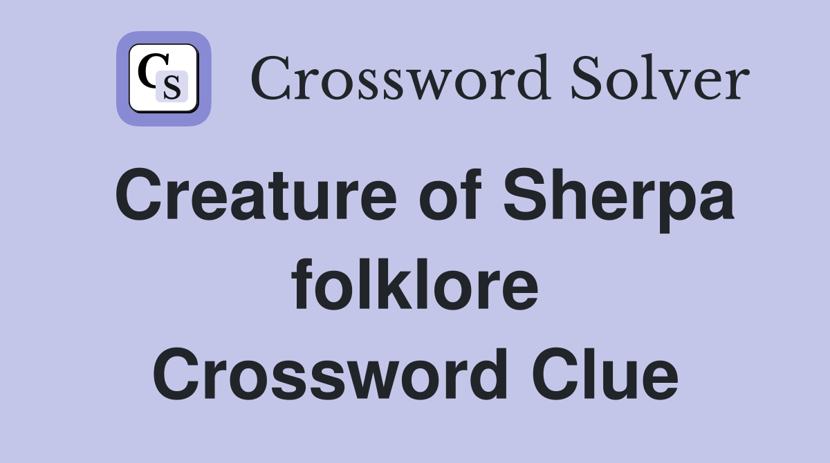 Creature of Sherpa folklore Crossword Clue