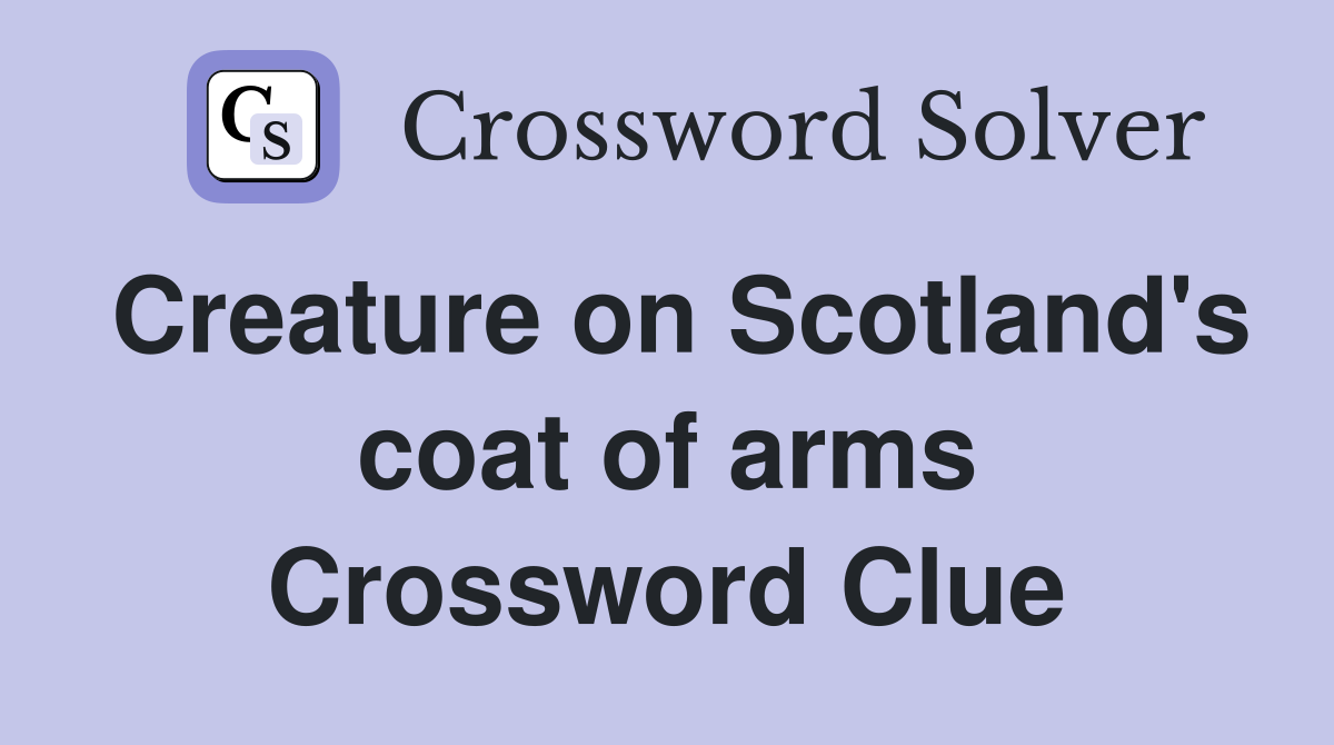 Creature on Scotland's coat of arms Crossword Clue
