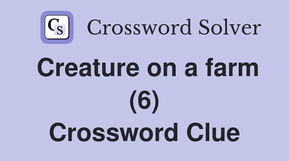 Creature on a farm (6) Crossword Clue