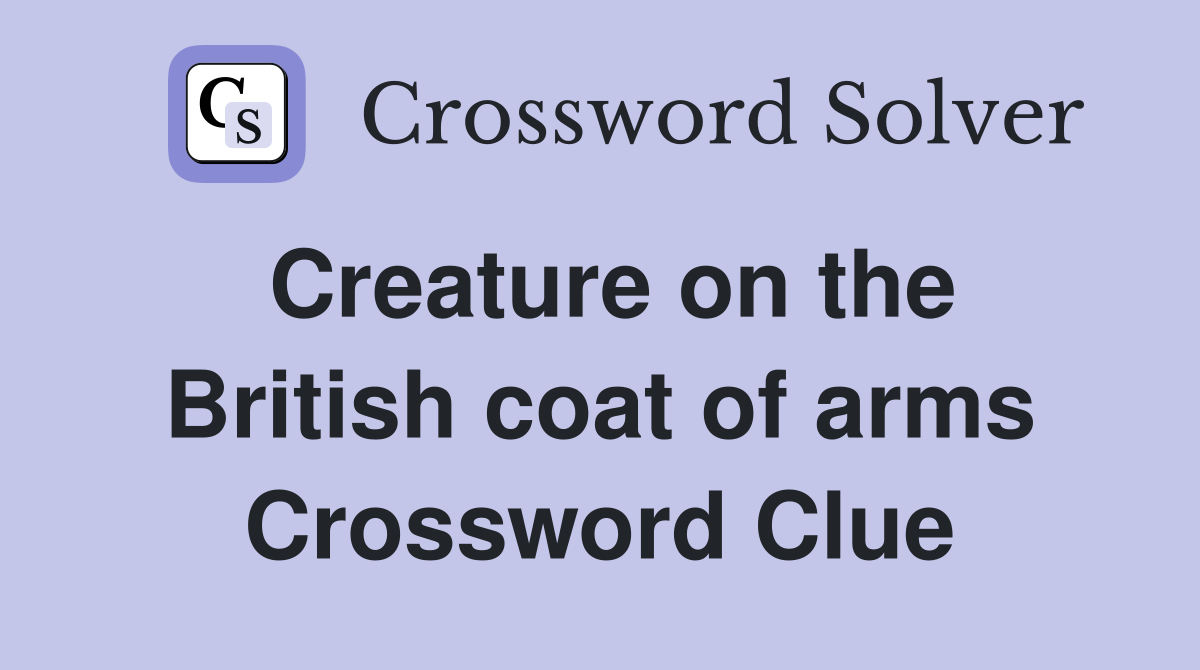 Creature on the British coat of arms Crossword Clue