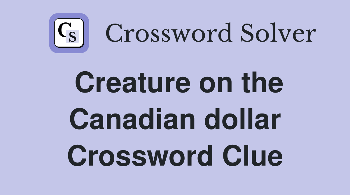 Creature on the Canadian dollar Crossword Clue