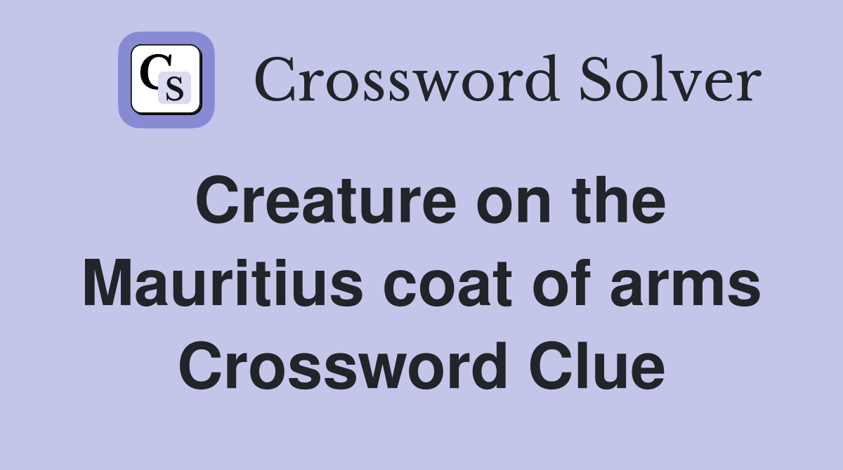Creature on the Mauritius coat of arms Crossword Clue