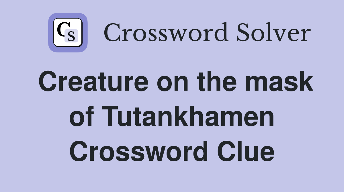 Creature on the mask of Tutankhamen Crossword Clue