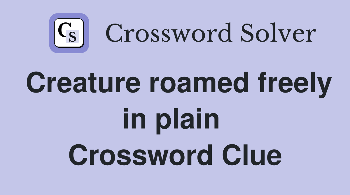 Creature roamed freely in plain  Crossword Clue
