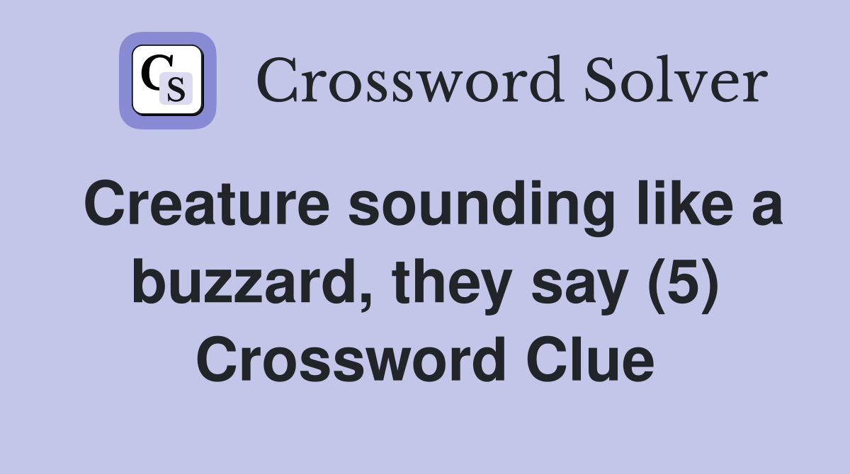 Creature sounding like a buzzard, they say (5) Crossword Clue