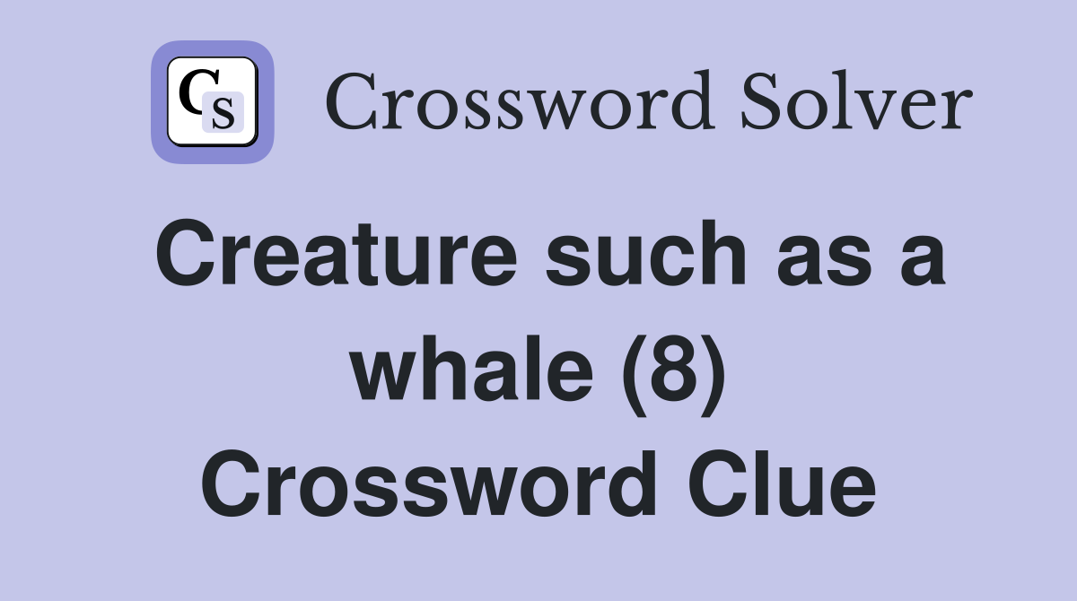 Creature such as a whale (8) Crossword Clue