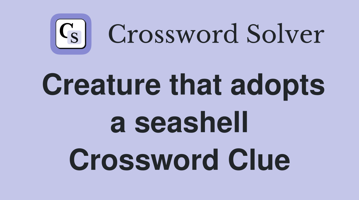 Creature that adopts a seashell Crossword Clue