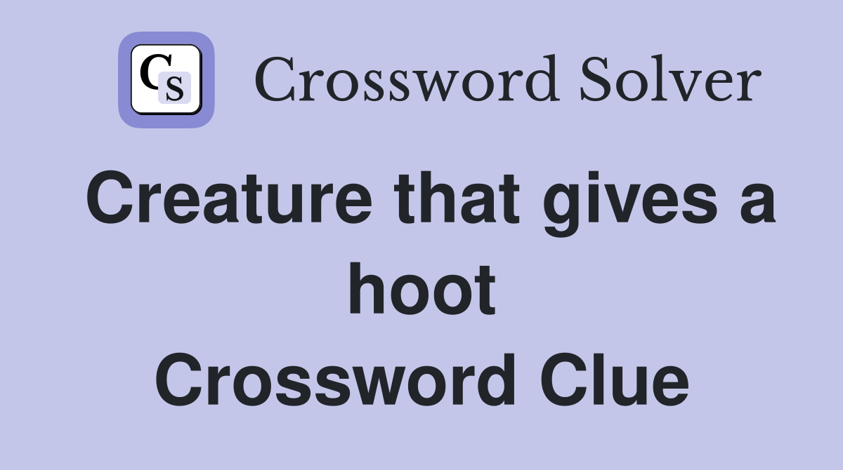 Creature that gives a hoot Crossword Clue