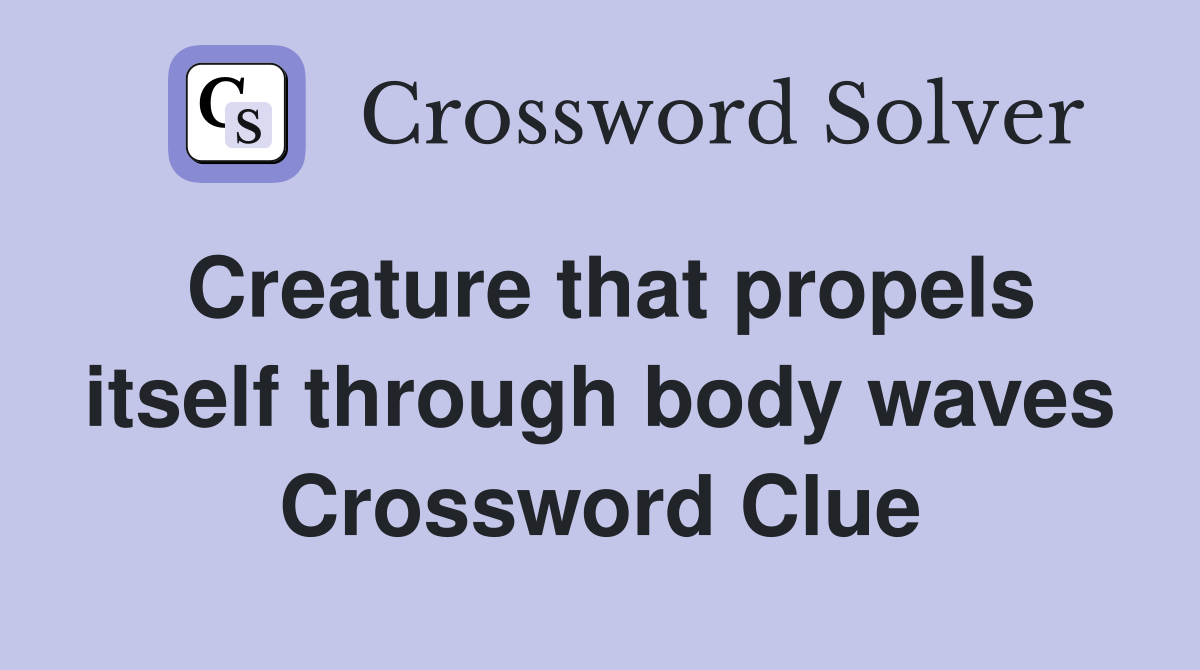 Creature that propels itself through body waves Crossword Clue