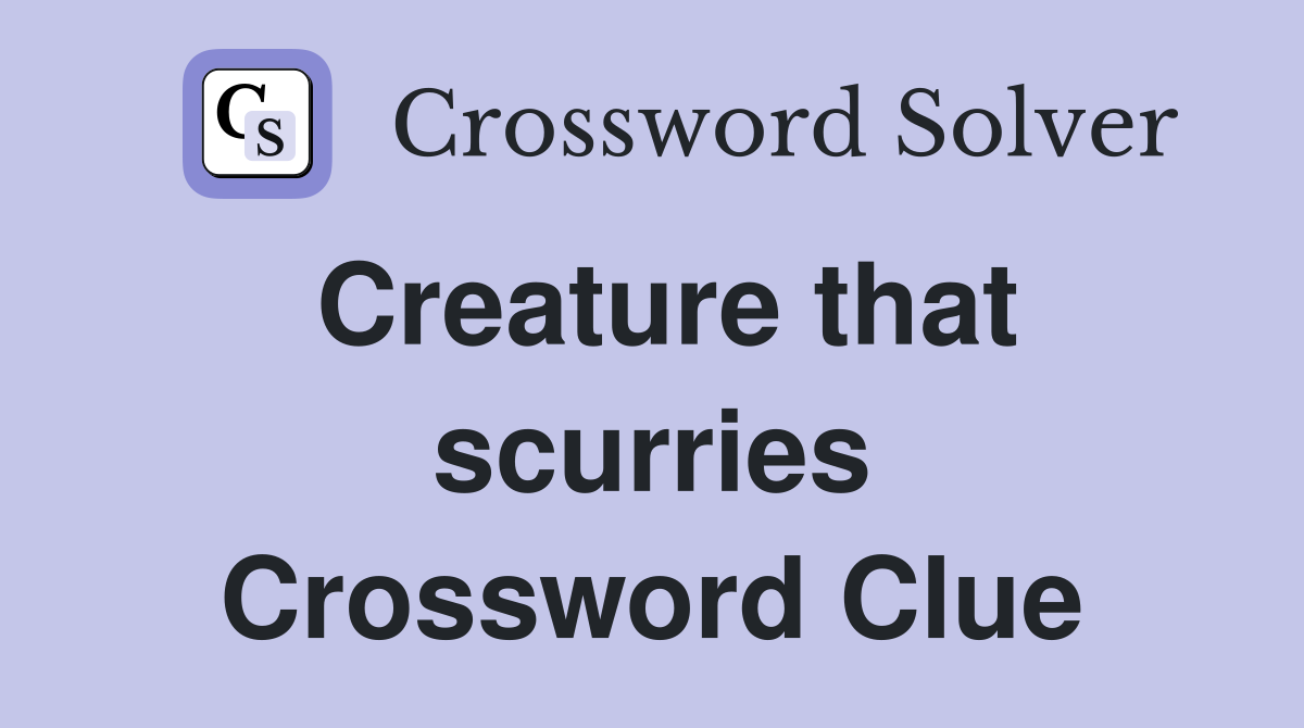 Creature that scurries Crossword Clue