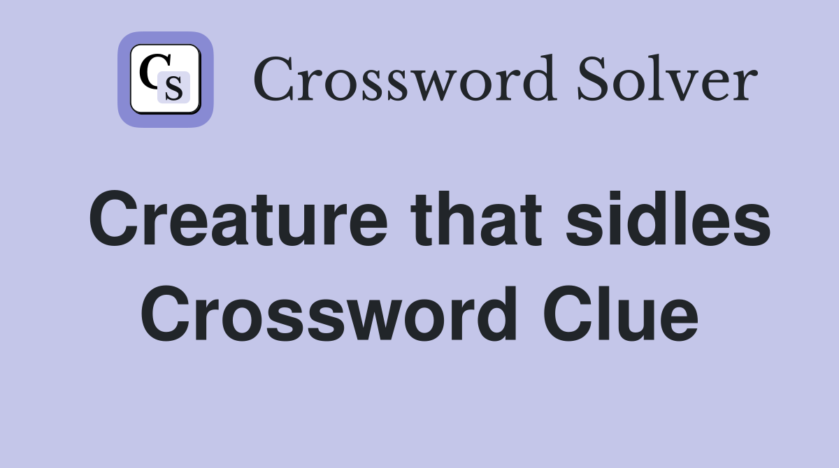 Creature that sidles Crossword Clue