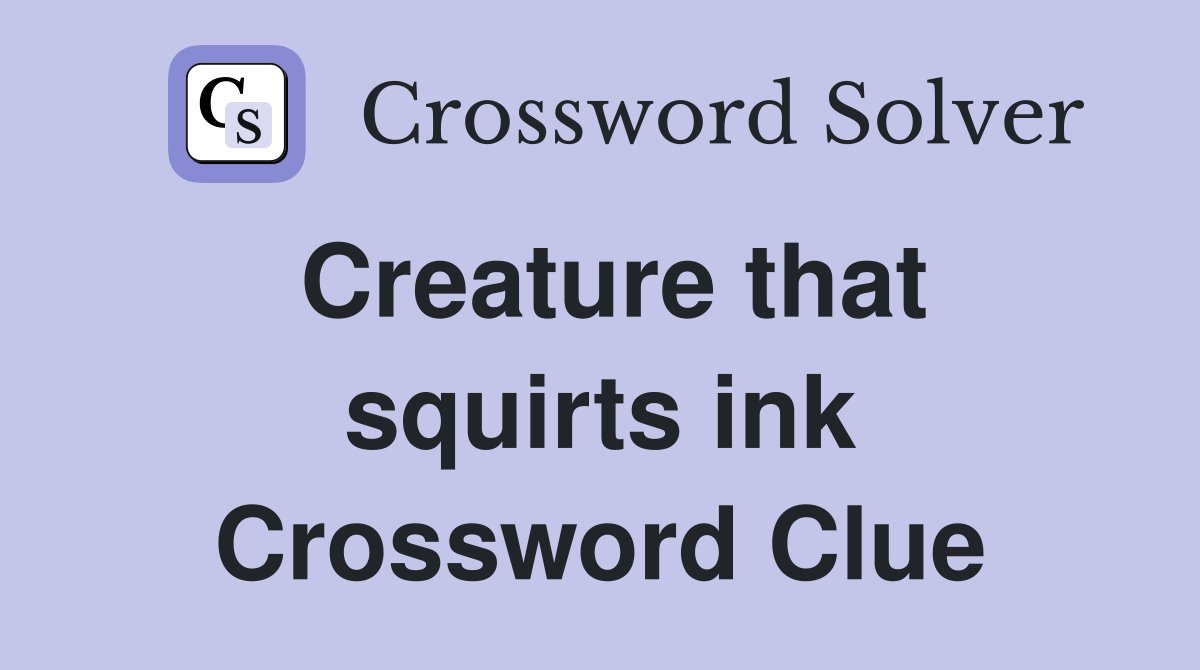 Creature that squirts ink Crossword Clue