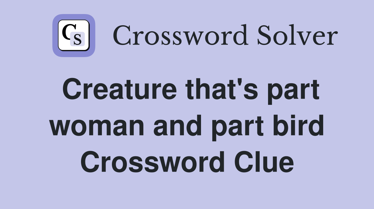 Creature that's part woman and part bird Crossword Clue