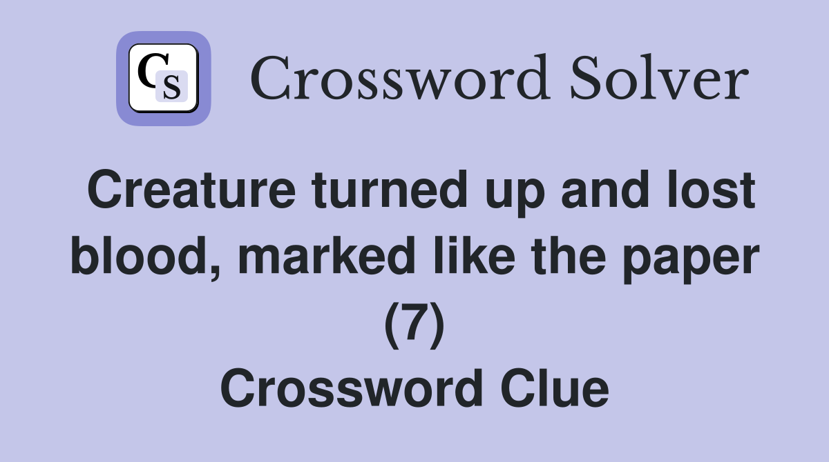 Creature turned up and lost blood, marked like the paper (7) Crossword Clue