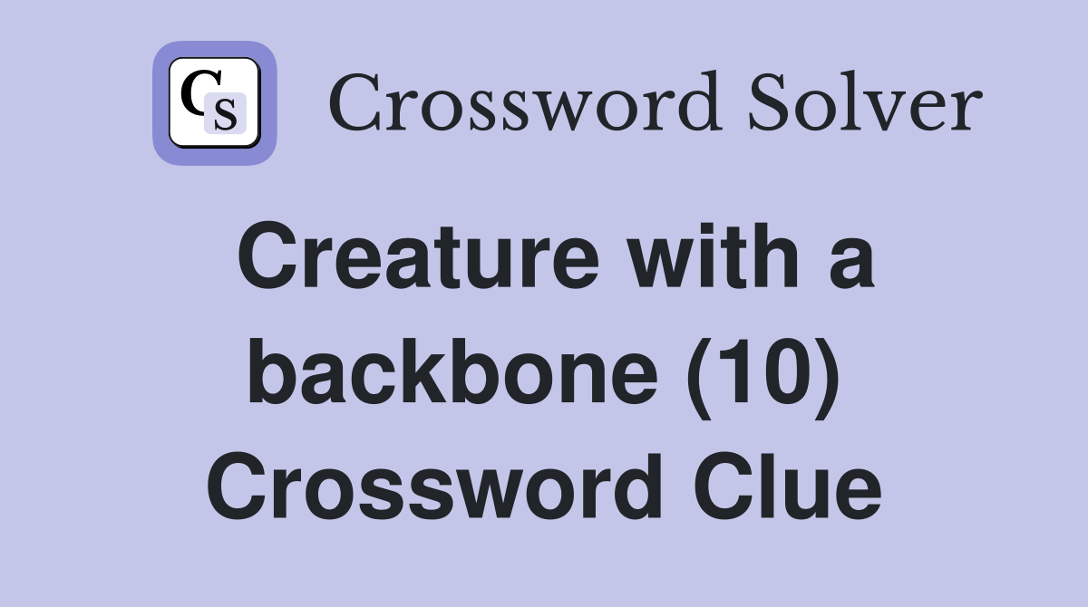 Creature with a backbone (10) Crossword Clue