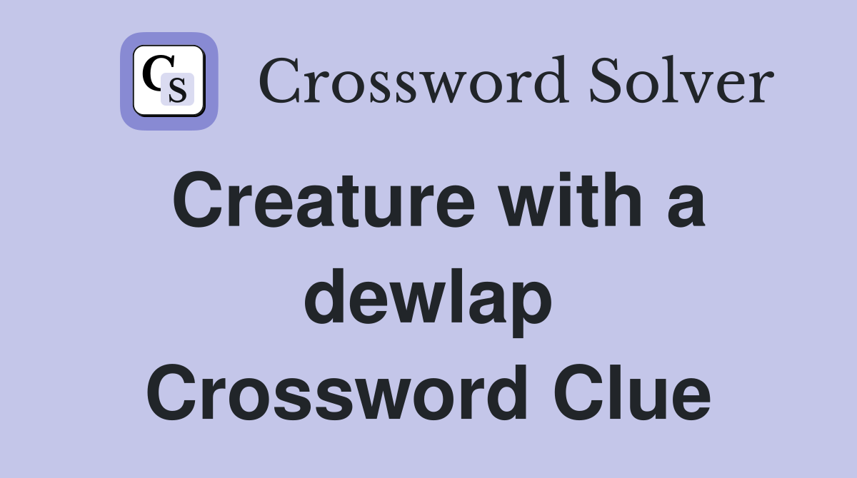 Creature with a dewlap Crossword Clue