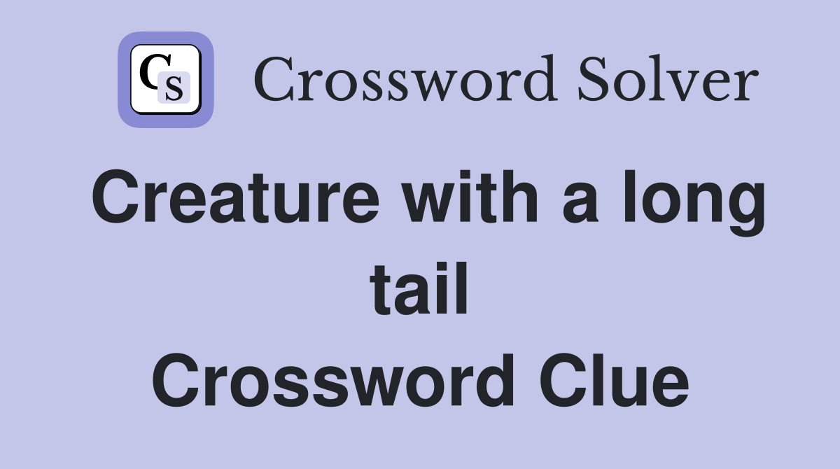 Creature with a long tail Crossword Clue