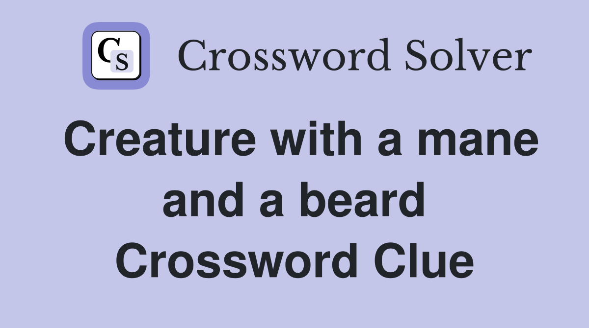Creature with a mane and a beard Crossword Clue