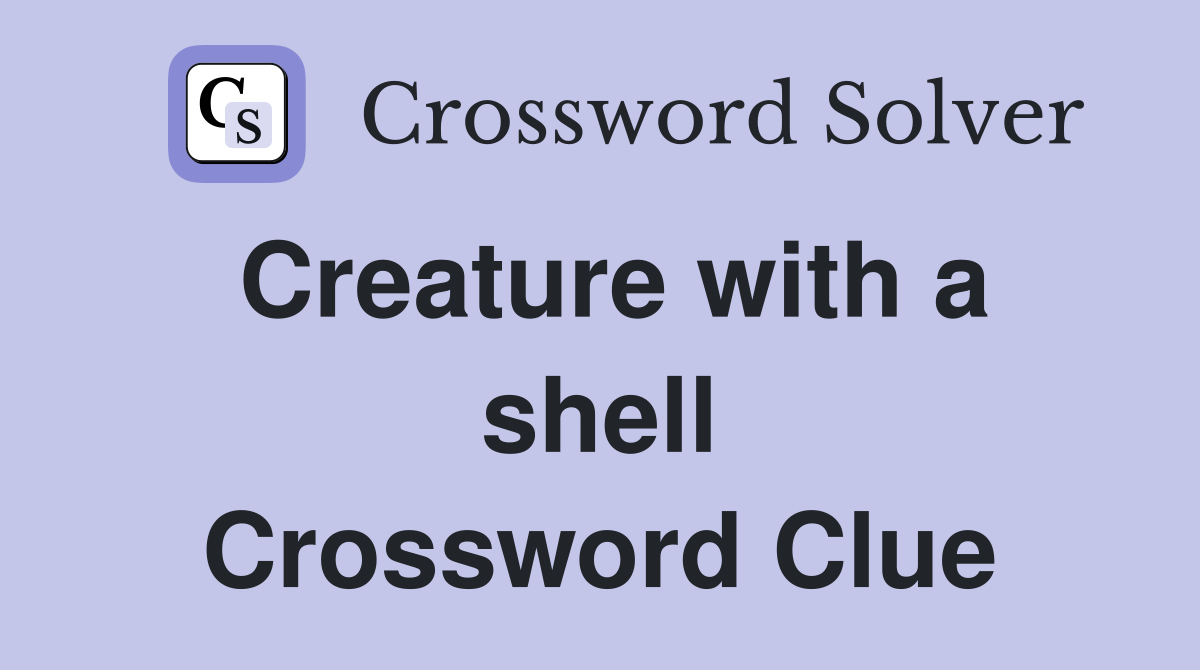 Creature with a shell Crossword Clue