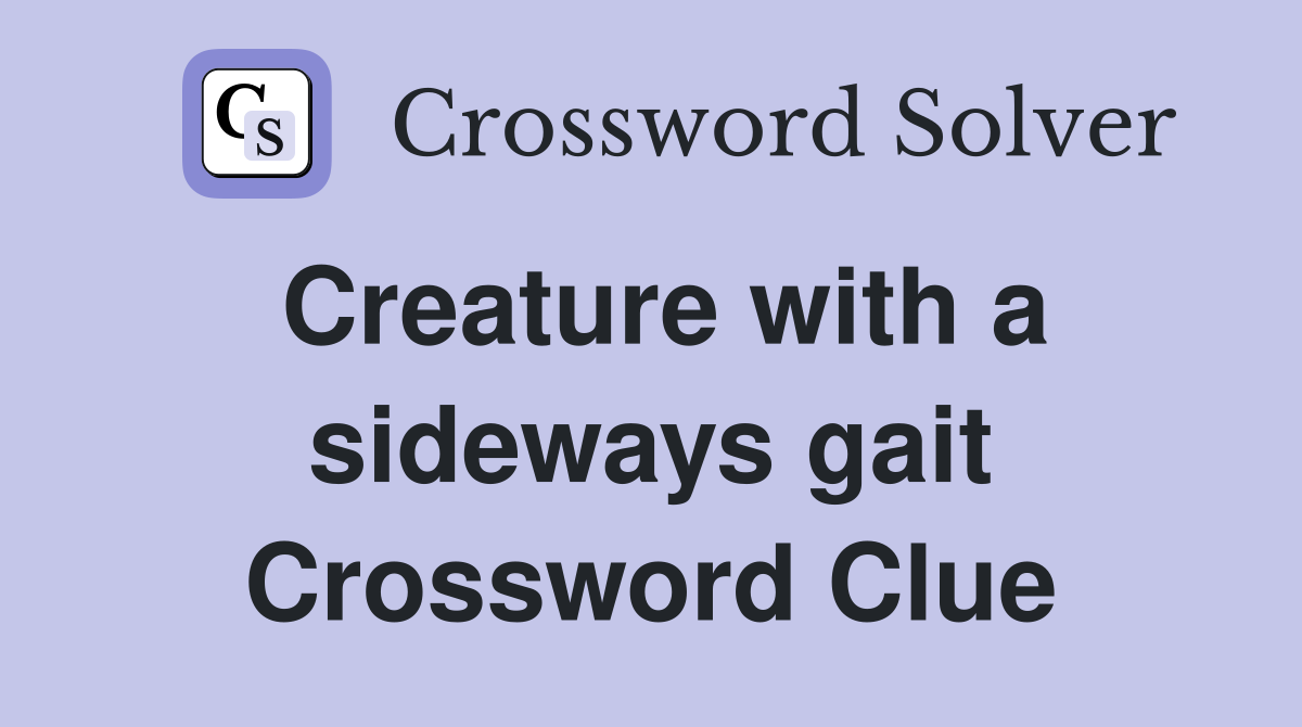 Creature with a sideways gait Crossword Clue