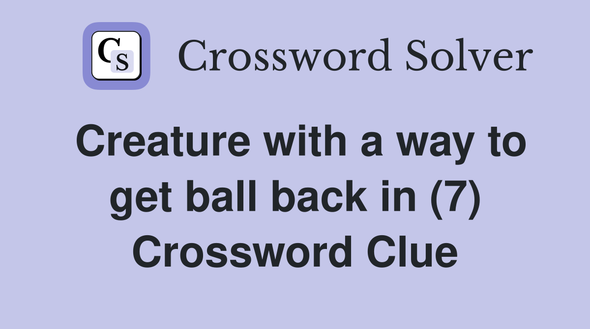 Creature with a way to get ball back in (7) Crossword Clue