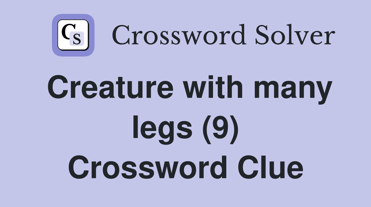 Creature with many legs (9) Crossword Clue