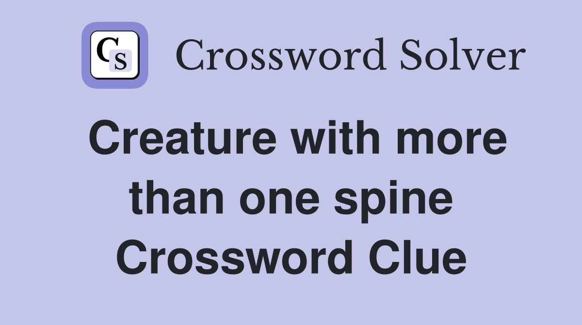 Creature with more than one spine Crossword Clue