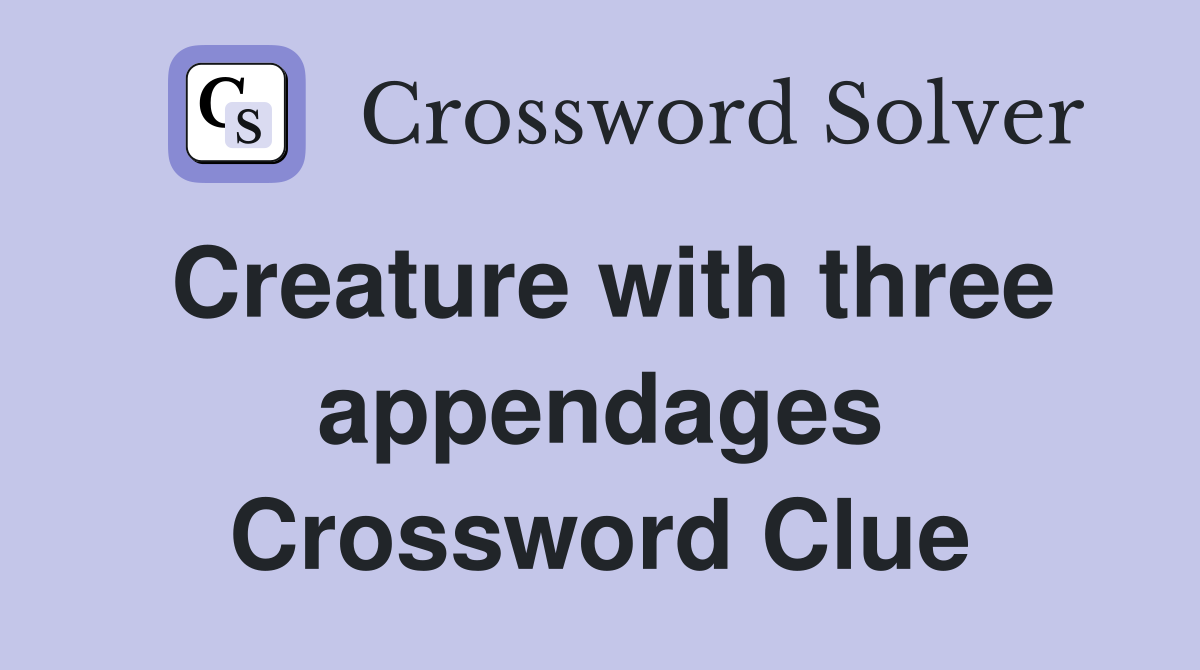 Creature with three appendages Crossword Clue