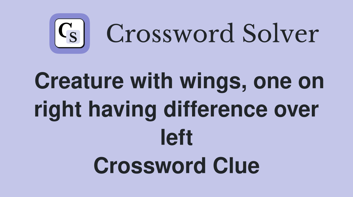 Creature with wings, one on right having difference over left Crossword Clue