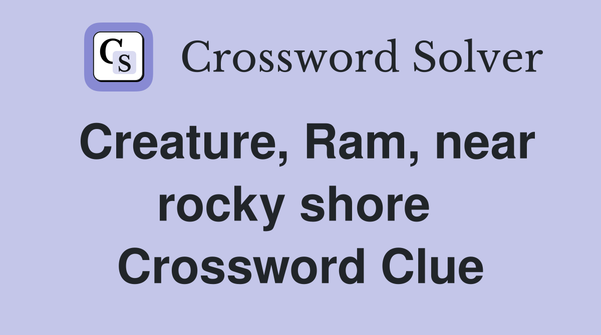 Creature, Ram, near rocky shore  Crossword Clue