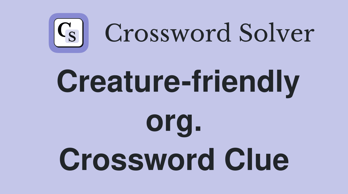 Creature-friendly org. Crossword Clue