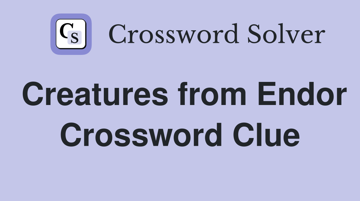 Creatures from Endor Crossword Clue