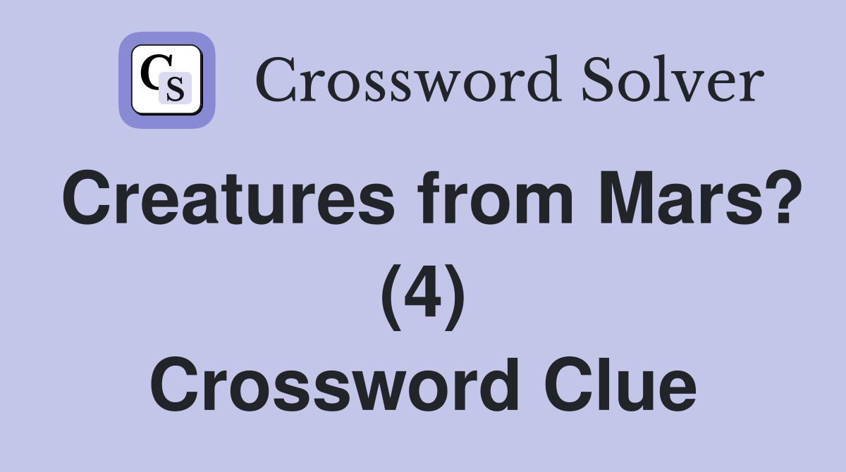Creatures from Mars? (4) Crossword Clue