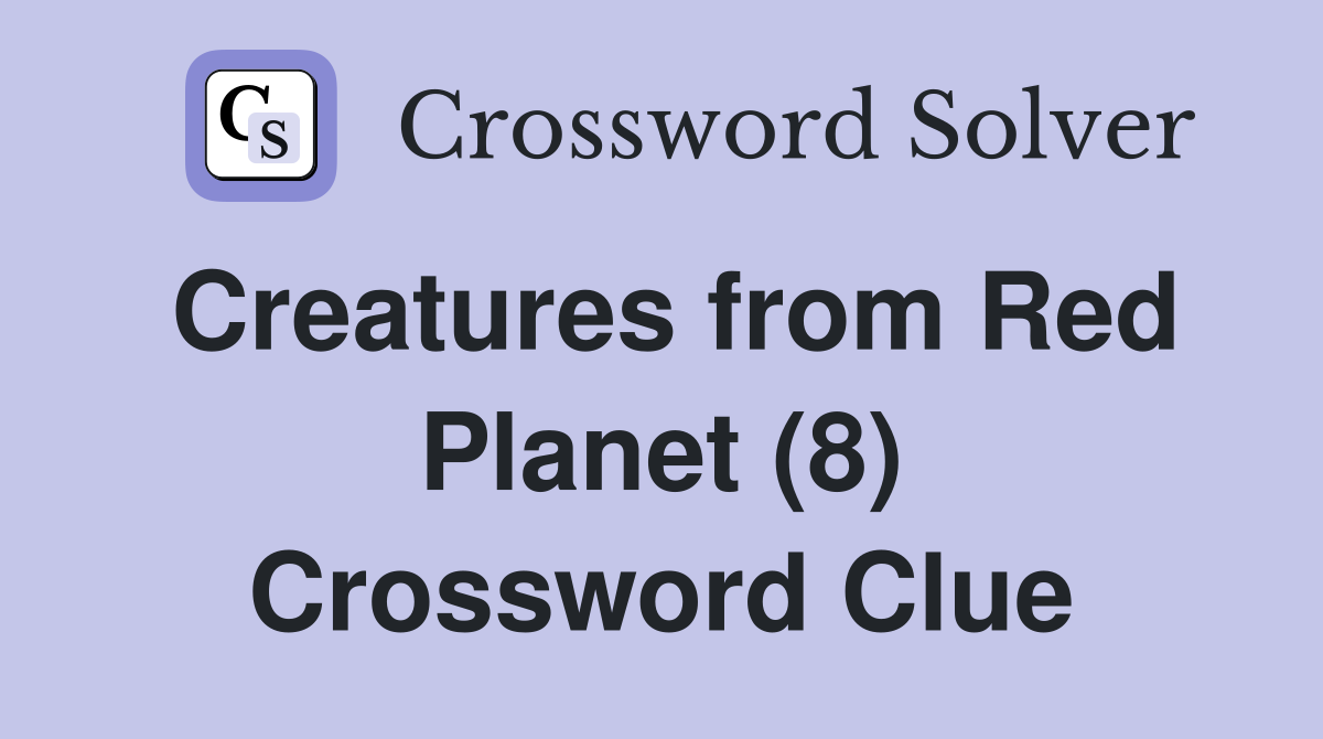 Creatures from Red Planet (8) Crossword Clue