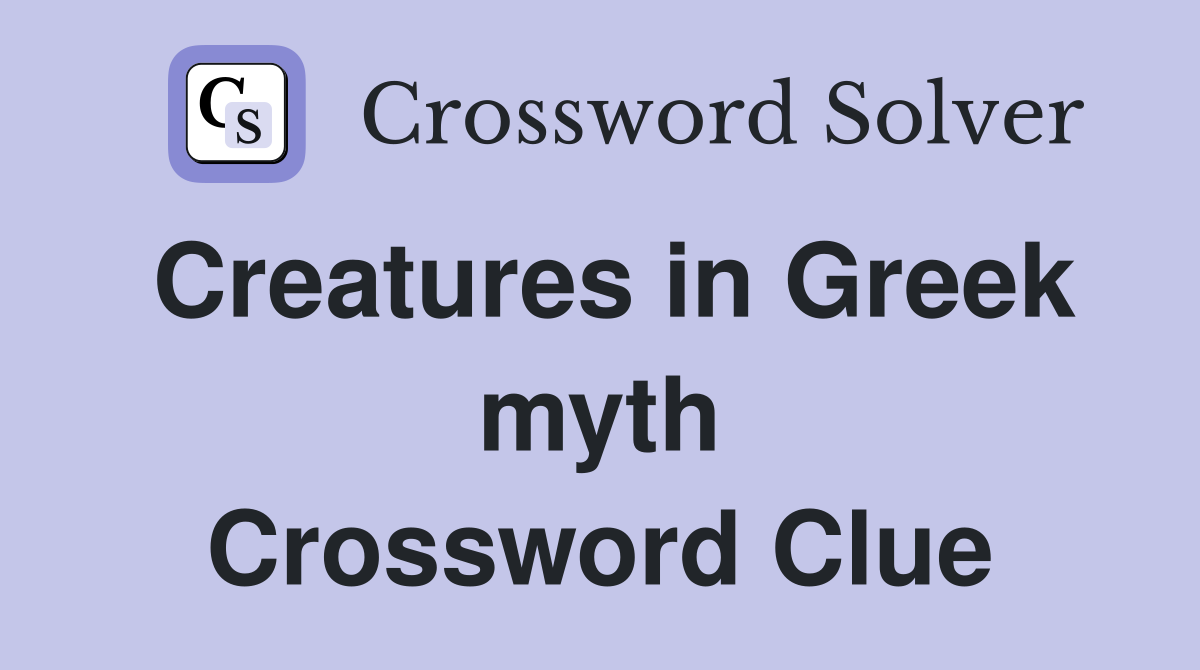 Creatures in Greek myth Crossword Clue