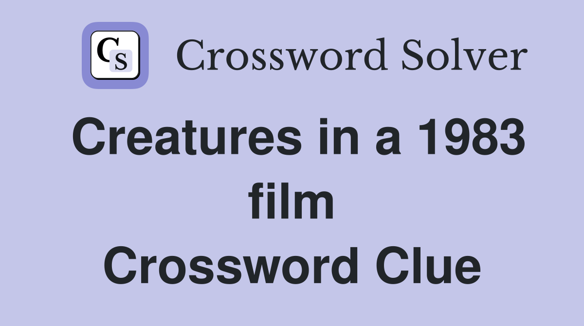 Creatures in a 1983 film Crossword Clue