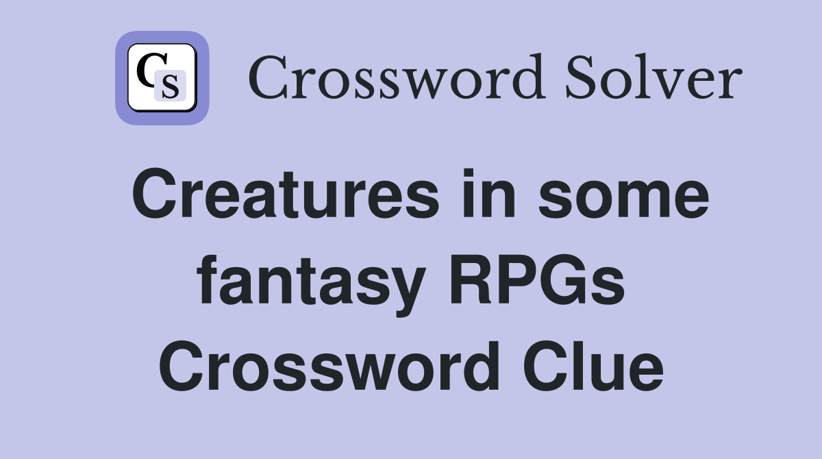 Creatures in some fantasy RPGs Crossword Clue