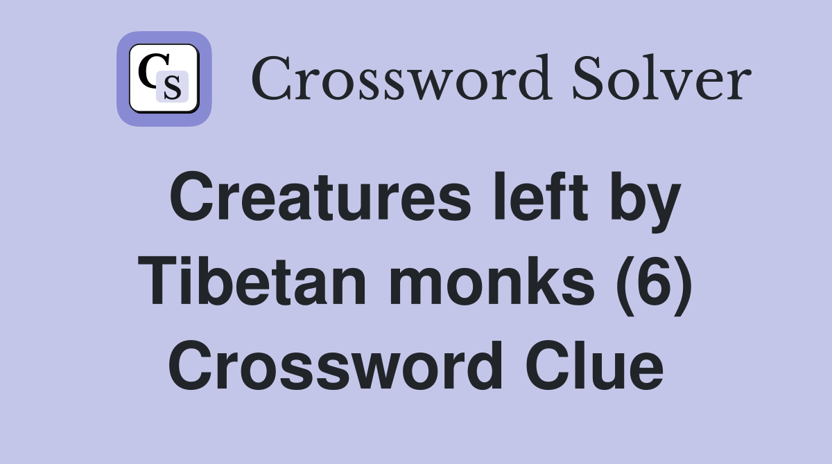 Creatures left by Tibetan monks (6) Crossword Clue
