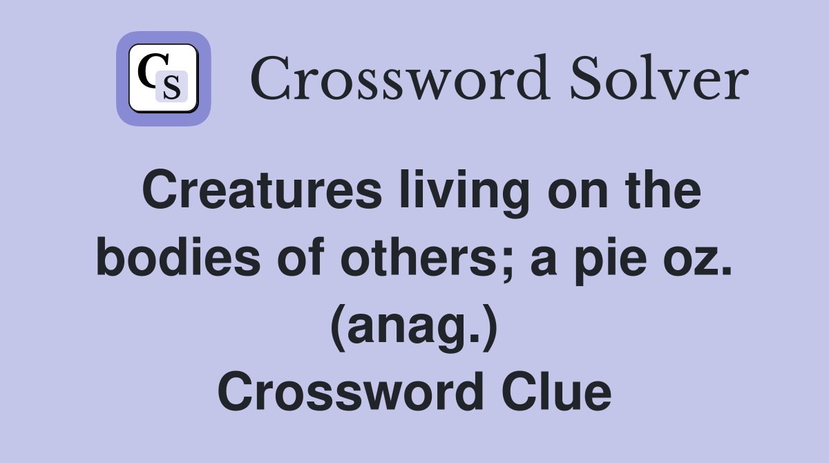 Creatures living on the bodies of others; a pie oz. (anag.) Crossword Clue