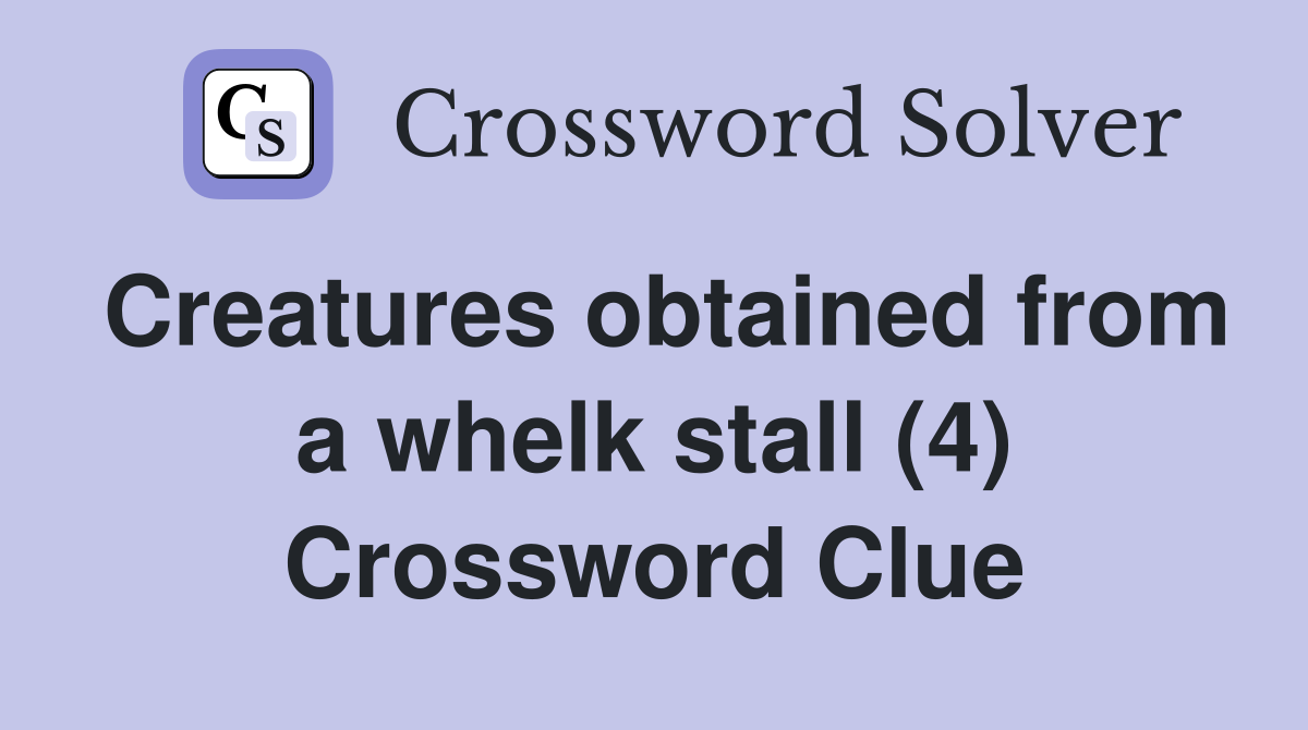 Creatures obtained from a whelk stall (4) Crossword Clue