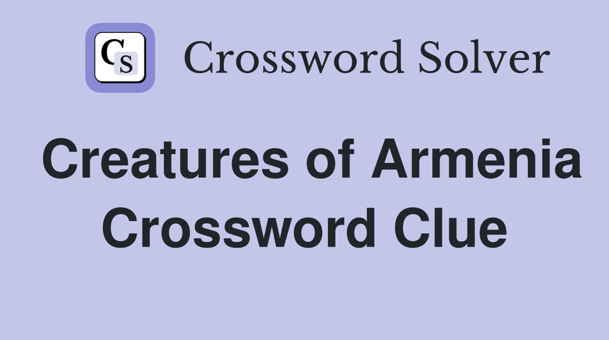 Creatures of Armenia Crossword Clue