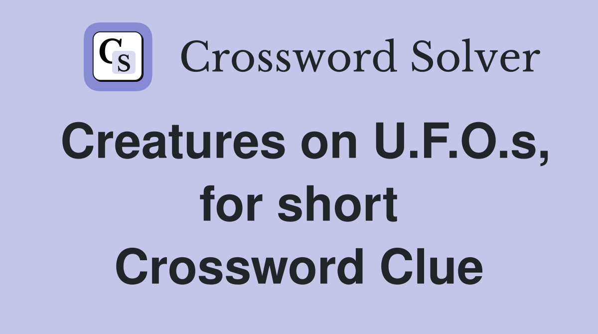 Creatures on U.F.O.s, for short Crossword Clue